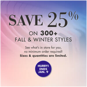 25% off on 300+ fall and winter styles; limited sizes and quantities. Hurry, offer ends Jan. 9.