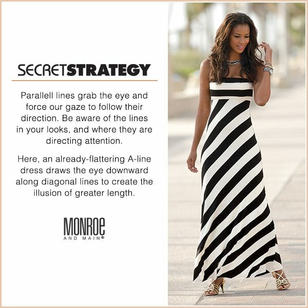 Parallell lines grab the eye and force our gaze to follow their driection. Be aware of the lines in your looks, and where they are directing attention. Here, an already-flattering A-line dress draws the eye downward along diagonal lines to create the illusion of greater length. 