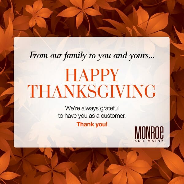Happy Thanksgiving from Monroe and Main. 